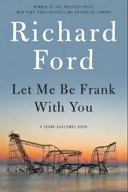 Let Me Be Frank With You by Richard Ford