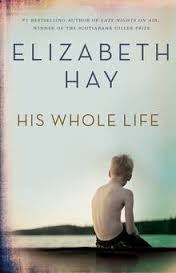 His Whole Life Elizabeth Hay