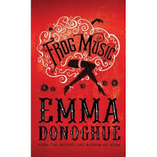 Frog Music - Emma Donoghue.