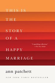this-is-the-story-of-a-happy-marriage-ann-patchett