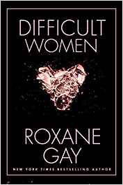 Difficult Women - Roxane Gay