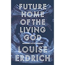 Future Home Of The Living God - Louise Erdrich
