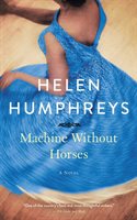 Machine Without Horses - Helen Humphreys