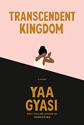 Transcendent Kingdom – Yaa&nbsp;Gyasi