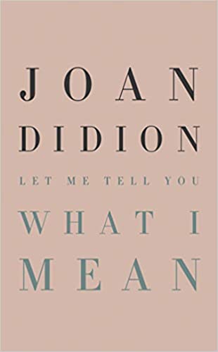 Let Me Tell You What I mean – Joan&nbsp;Didion