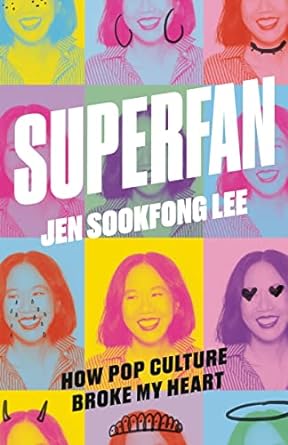 Superfan – How Pop Culture Broke My Heart – Jen Sookfong&nbsp;Lee