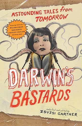 Darwin’s Bastards – selected and edited by Zsuzsi&nbsp;Gartner
