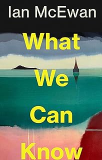 What We Can Know – Ian&nbsp;McEwan